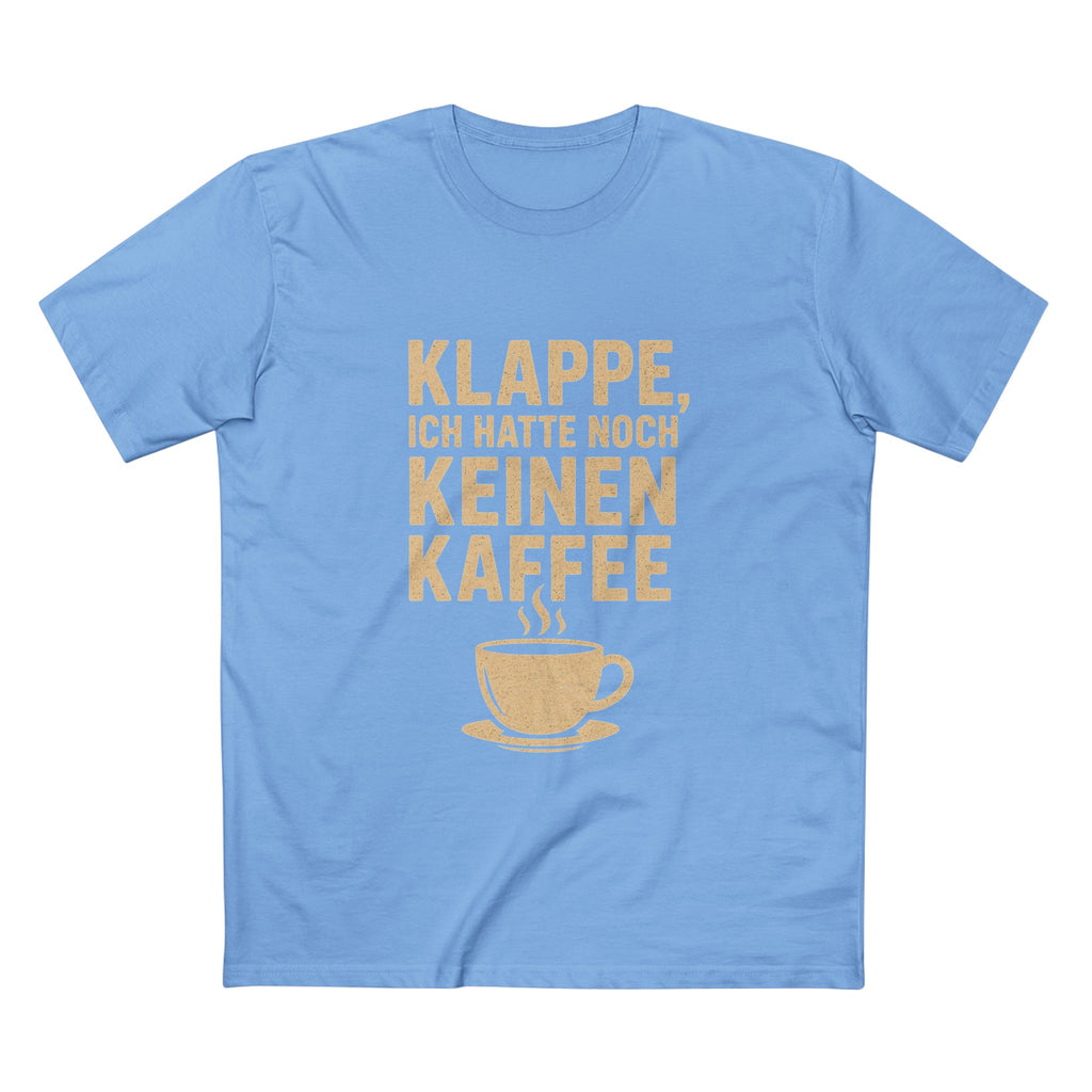 KLAPPE, ICH HATTE NOCH KEINEN KAFFEE - Unisex T-Shirts